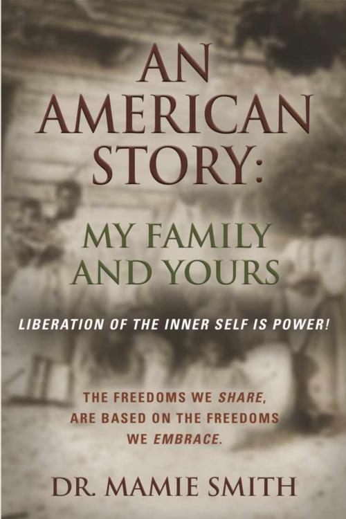 Cover of the book AN AMERICAN STORY: MY FAMILY AND YOURS by Dr Mamie Smith, BookLocker.com, Inc.
