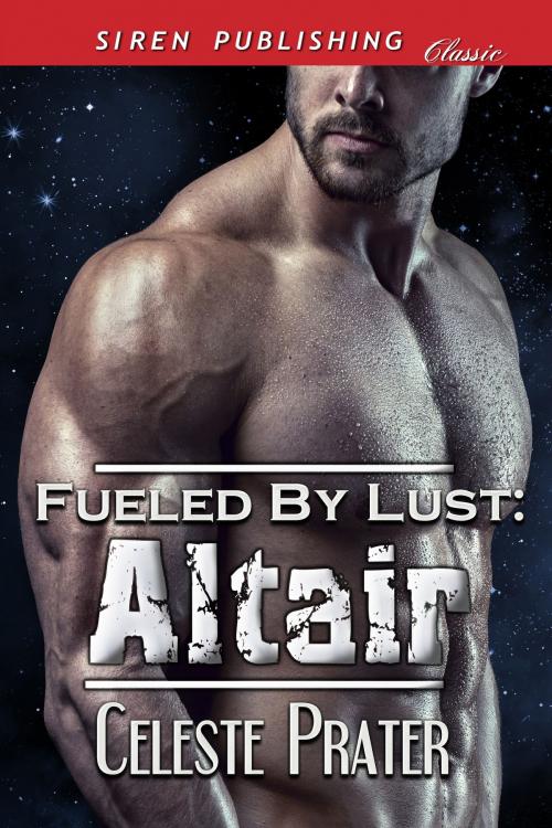Cover of the book Fueled by Lust: Altair by Celeste Prater, Siren-BookStrand