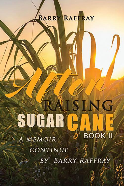 Cover of the book After Raising Sugar Cane by Barry Raffray, BookVenture Publishing LLC