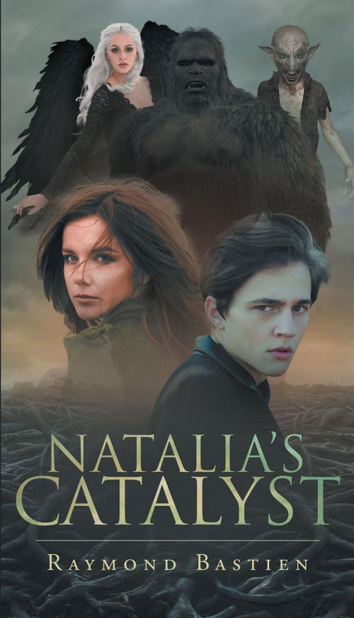 Cover of the book Natalia's Catalyst by Raymond Bastien, Christian Faith Publishing