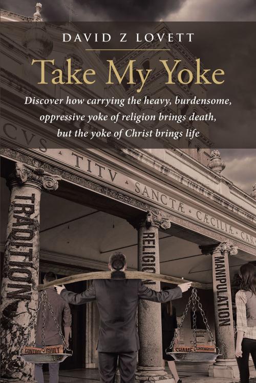 Cover of the book Take My Yoke by David Z Lovett, Christian Faith Publishing