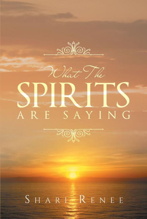 Cover of the book What The Spirits Are Saying by Shari Renee, Christian Faith Publishing