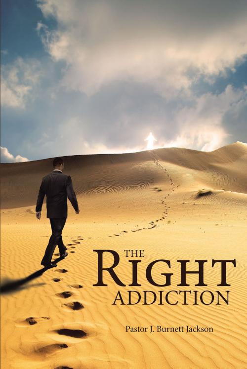 Cover of the book The Right Addiction by Pastor J. Burnett Jackson, Christian Faith Publishing