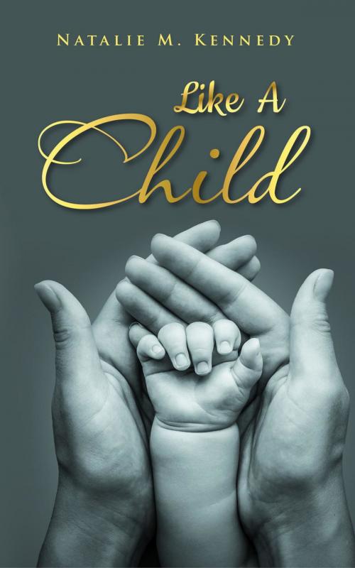 Cover of the book Like A Child by Natalie M. Kennedy, AuthorCentrix, Inc.