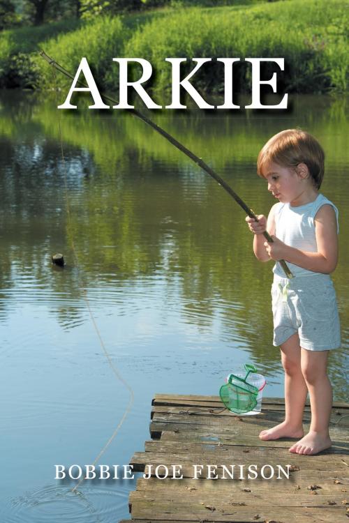 Cover of the book Arkie by Bobbie Joe Fenison, AuthorCentrix, Inc.