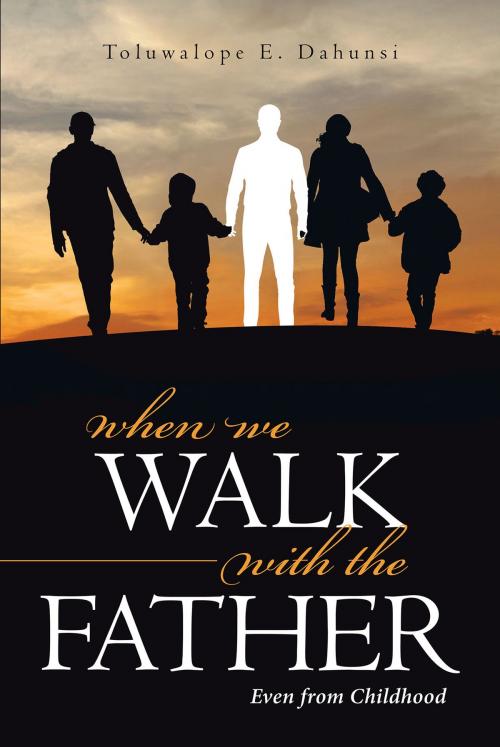 Cover of the book When We Walk With the Father by Toluwalope E. Dahunsi, Christian Faith Publishing