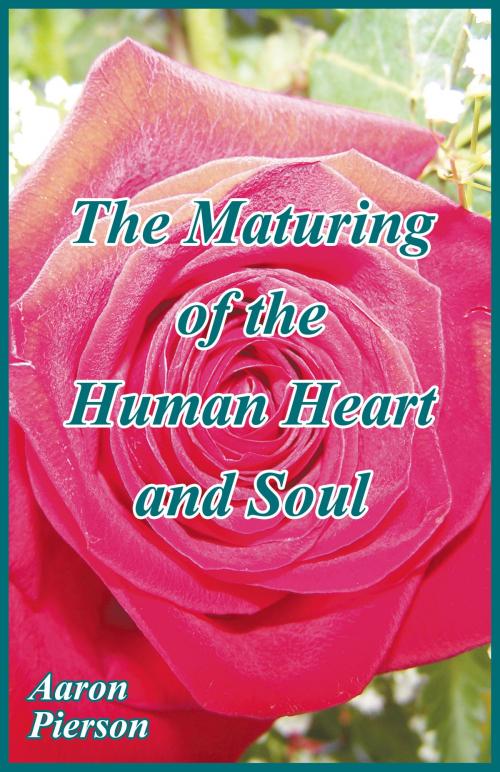 Cover of the book The Maturing of the Human Heart and Soul by Aaron Pierson, booksmango