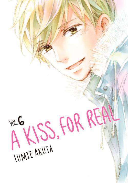 Cover of the book A Kiss, For Real 6 by Fumie Akuta, Kodansha