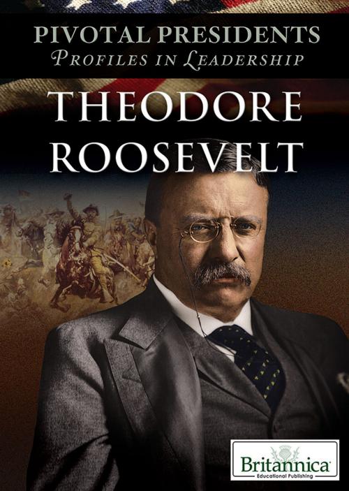 Cover of the book Theodore Roosevelt by Randy Shattuck, Britannica Educational Publishing