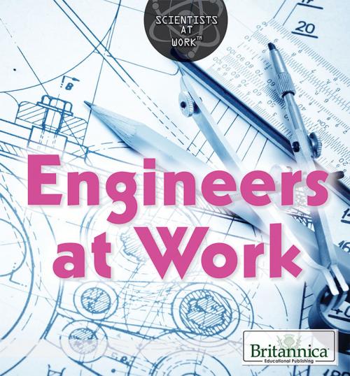 Cover of the book Engineers at Work by Monique Vescia, Britannica Educational Publishing