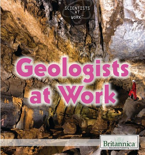 Cover of the book Geologists at Work by Philip Wolny, Britannica Educational Publishing