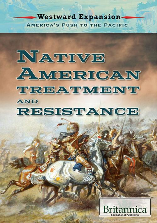 Cover of the book Native American Treatment and Resistance by Britannica Educational Publishing, Britannica Educational Publishing