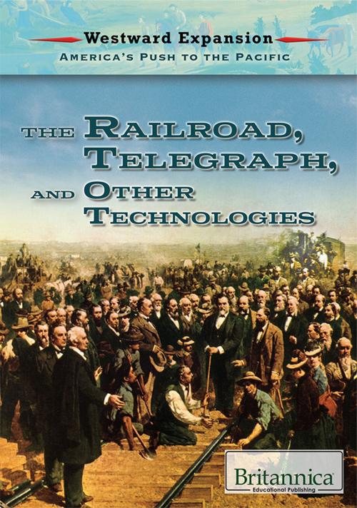 Cover of the book The Railroad, the Telegraph, and Other Technologies by Britannica Educational Publishing, Britannica Educational Publishing