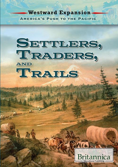 Cover of the book Settlers, Traders, and Trails by Britannica Educational Publishing, Britannica Educational Publishing