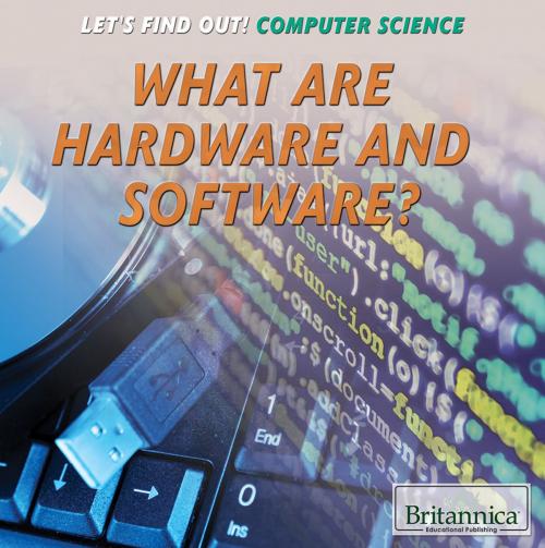 Cover of the book What Are Hardware and Software? by Britannica Educational Publishing, Britannica Educational Publishing