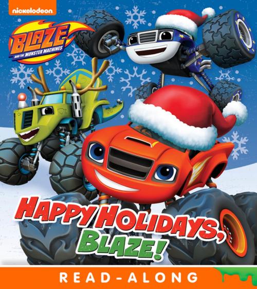 Cover of the book Happy Holidays, Blaze! (Blaze and the Monster Machines) by Nickelodeon Publishing, Nickelodeon Publishing