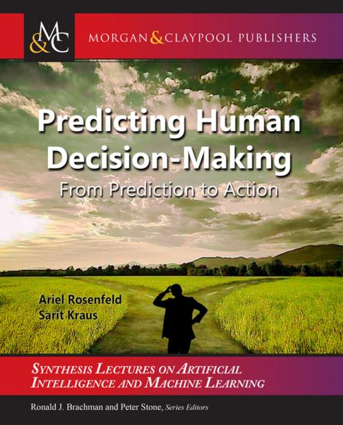 Cover of the book Predicting Human Decision-Making by Ariel Rosenfeld, Sarit Kraus, Ronald Brachman, Peter Stone, Morgan & Claypool Publishers