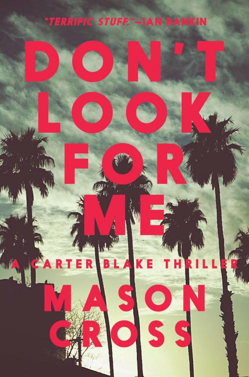 Cover of the book Don't Look for Me: A Carter Blake Thriller (Carter Blake) by Mason Cross, Pegasus Books