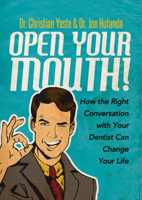 Cover of the book Open Your Mouth! by Dr. Christian Yaste, Dr. Joe Hufanda, Morgan James Publishing