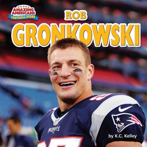 Cover of the book Rob Gronkowski by K.C. Kelley, Bearport Publishing