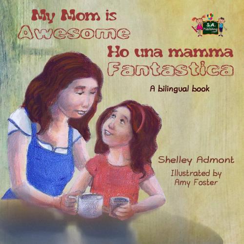Cover of the book My Mom is Awesome Ho una mamma fantastica (English Italian Children's Book) by Shelley Admont, KidKiddos Books Ltd.