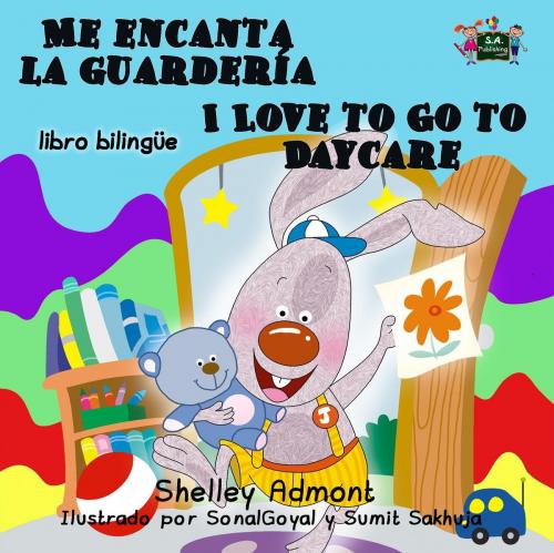 Cover of the book Me encanta la guardería I Love to Go to Daycare (Bilingual Spanish Kids Book) by Shelley Admont, S.A. Publishing, KidKiddos Books Ltd.