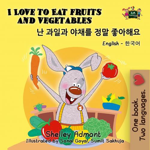 Cover of the book I Love to Eat Fruits and Vegetables (English Korean Kids Book Bilingual) by Shelley Admont, S.A. Publishing, KidKiddos Books Ltd.