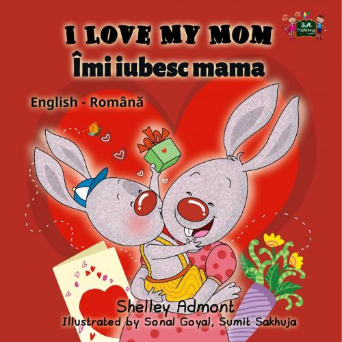 Cover of the book I Love My Mom Îmi iubesc mama (English Romanian Kids Book) by Shelley Admont, S.A. Publishing, KidKiddos Books Ltd.