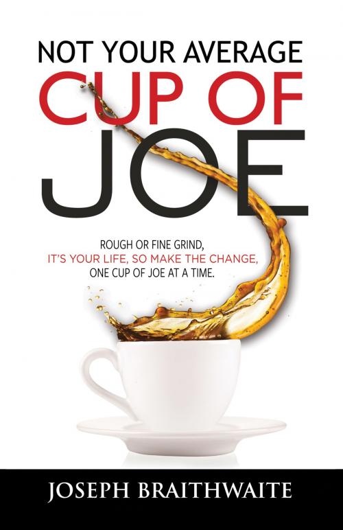 Cover of the book Not Your Average Cup of Joe by Joseph Braithwaite, Tellwell Talent