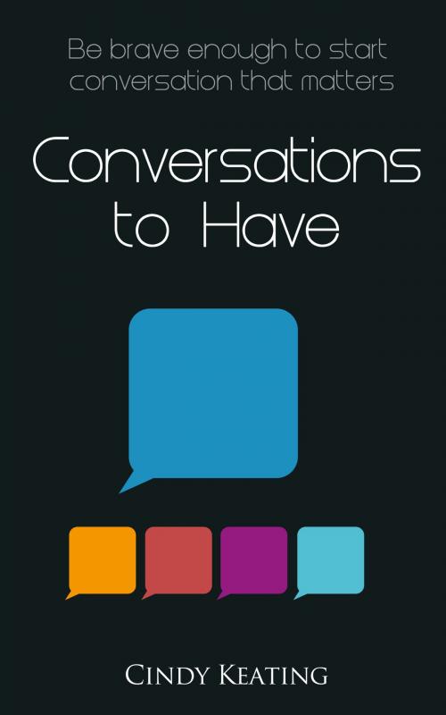Cover of the book Conversations To Have by Cindy Keating, Four G Press