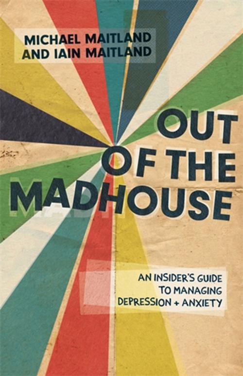 Cover of the book Out of the Madhouse by Iain Maitland, Michael Maitland, Jessica Kingsley Publishers