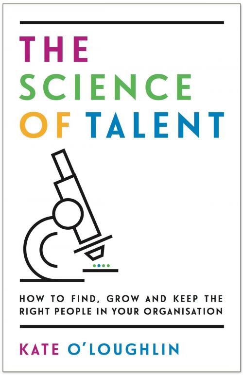 Cover of the book The Science of Talent: How to find, grow and keep the right people in your organisation by Kate O’Loughlin, Panoma Press