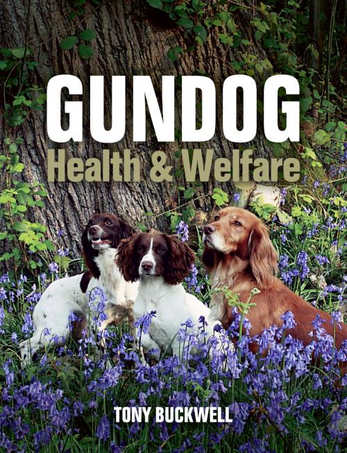 Cover of the book Gundog Health and Welfare by Tony Buckwell, Crowood