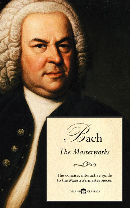 Cover of the book Delphi Masterworks of Johann Sebastian Bach (Illustrated) by Peter Russell, Delphi Classics Ltd