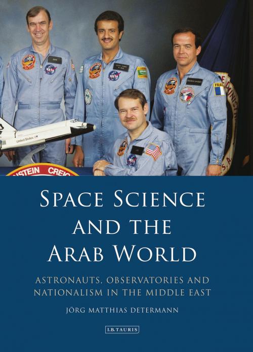 Cover of the book Space Science and the Arab World by Jörg Matthias Determann, Bloomsbury Publishing