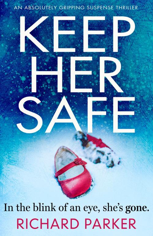Cover of the book Keep Her Safe by Richard Parker, Bookouture