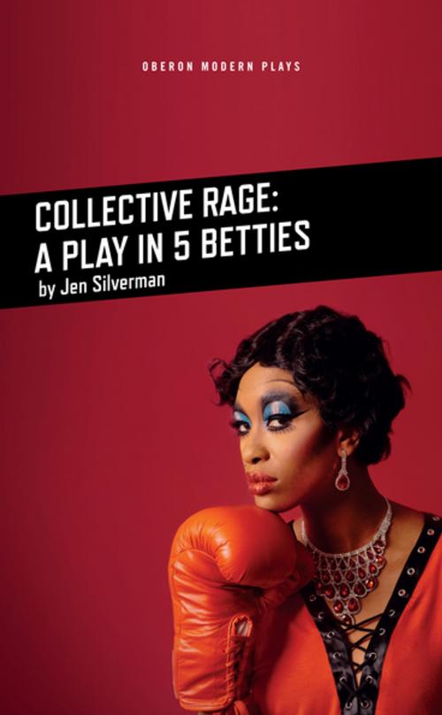 Cover of the book Collective Rage: A Play in Five Betties by Jen Silverman, Oberon Books