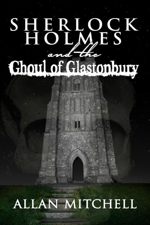 Cover of the book Sherlock Holmes and the Ghoul of Glastonbury by Allan Mitchell, Andrews UK