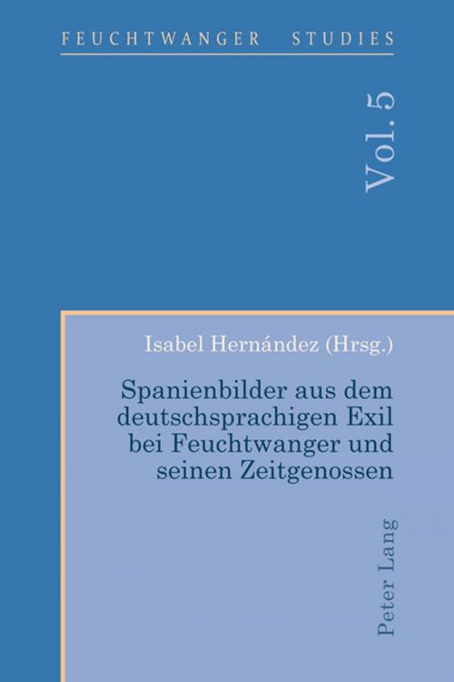 Cover of the book Spanienbilder aus dem deutschsprachigen Exil bei Feuchtwanger und seinen Zeitgenossen by , Peter Lang