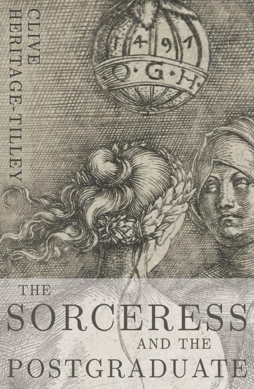 Cover of the book The Sorceress and the Postgraduate by Clive Heritage-Tilley, Troubador Publishing Ltd