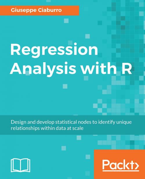 Cover of the book Regression Analysis with R by Giuseppe Ciaburro, Packt Publishing
