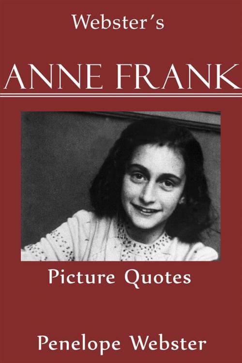 Cover of the book Webster's Anne Frank Picture Quotes by Penelope Webster, Webster's Wide Publishing
