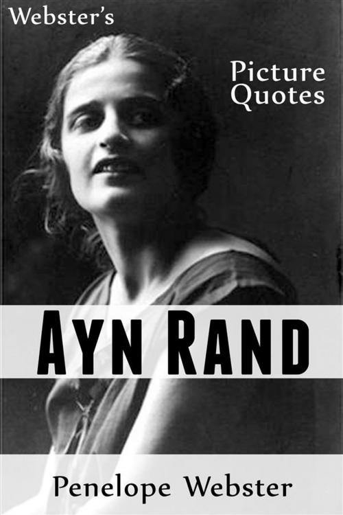 Cover of the book Webster's Ayn Rand Picture Quotes by Penelope Webster, Webster's Wide Publishing