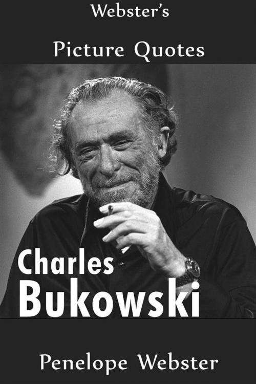 Cover of the book Webster's Charles Bukowski Picture Quotes by Penelope Webster, Webster's Wide Publishing