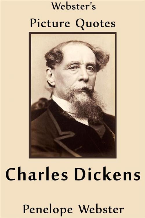Cover of the book Webster's Charles Dickens Picture Quotes by Penelope Webster, Webster's Wide Publishing