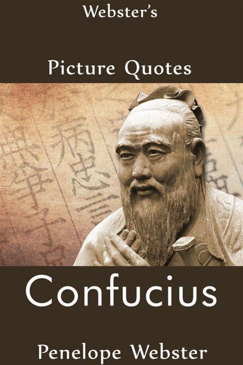 Cover of the book Webster's Confucius Picture Quotes by Penelope Webster, Webster's Wide Publishing