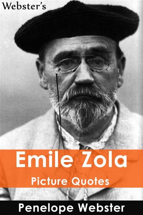 Cover of the book Webster's Emile Zola Picture Quotes by Penelope Webster, Webster's Wide Publishing