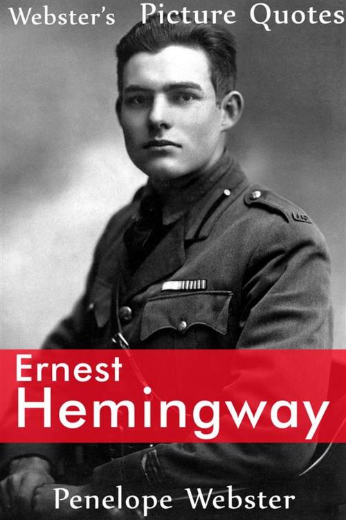 Cover of the book Webster's Ernest Hemingway Picture Quotes by Penelope Webster, Webster's Wide Publishing