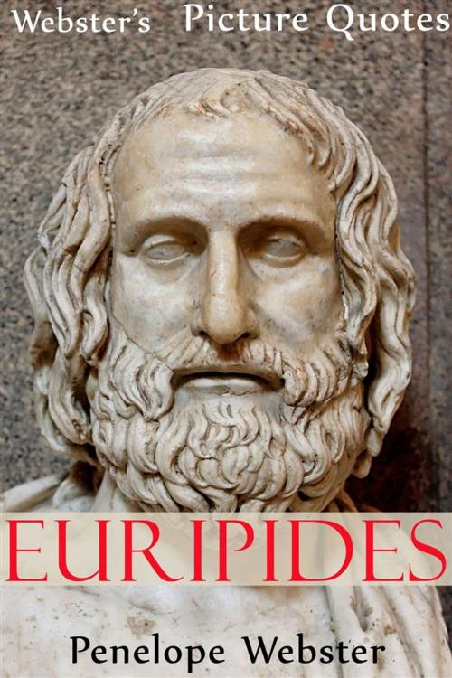 Cover of the book Webster's Euripides Picture Quotes by Penelope Webster, Webster's Wide Publishing