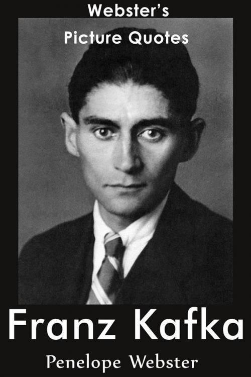 Cover of the book Webster's Franz Kafka Picture Quotes by Penelope Webster, Webster's Wide Publishing